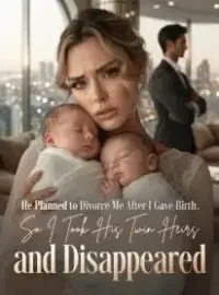 He Planned to Divorce Me After I Gave Birth, So I Took His Twin Heirs and Disappeared