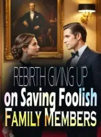 Rebirth: Giving Up on Saving Foolish Family Members
