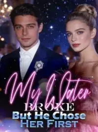My Water Broke, But He Chose Her First
