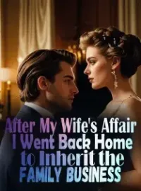 After My Wife's Affair, I Went Back Home to Inherit the Family Business