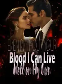 Even Without Your Blood, I Can Live Well on My Own