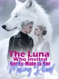 The Luna Who Invited Her Ex-Mate to Her Mating Ritual