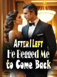 After I Left, He Begged Me to Come Back