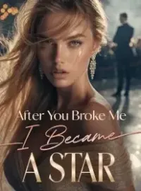 After You Broke Me, I Became a Star