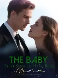 The Baby That Should Have Been Mine