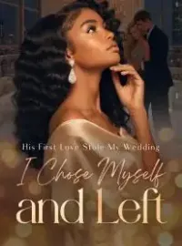 His First Love Stole My Wedding,I Chose Myself and Left