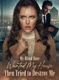 My Blind Date Wanted My House,Then Tried to Destroy Me
