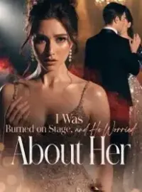 I Was Burned on Stage, and He Worried About Her