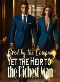 Fired by the Company, Yet the Heir to the Richest Man