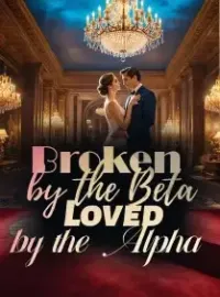 Broken by the Beta, Loved by the Alpha