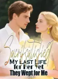 Sacrifsatisfied My Last Life for Her Yet They Wept for Me