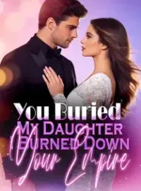 You Buried My Daughter, I Burned Down Your Empire