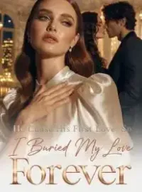 He Chose His First Love, So I Buried My Love Forever