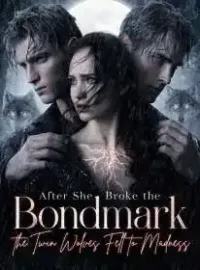 After She Broke the Bondmark, the Twin Wolves Fell to Madness