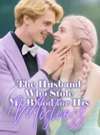 The Husband Who Stole My Blood for His Mistress