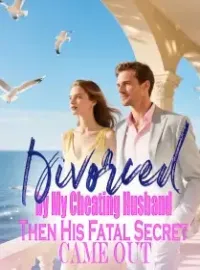 Divorced by My Cheating Husband,Then His Fatal Secret Came Out