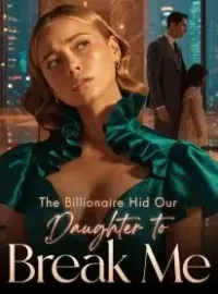 The Billionaire Hid Our Daughter to Break Me