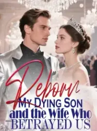 Reborn My Dying Son and the Wife Who Betrayed Us