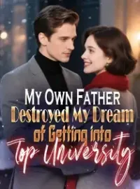 My Own Father Destroyed My Dream of Getting into Top Universit