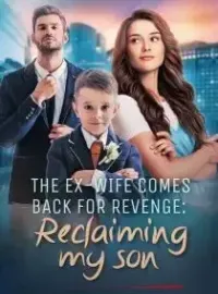 The Ex-Wife Comes Back for Revenge: Reclaim My Son