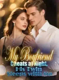 My Boyfriend Cheats at Night, His Twin Sleeps with Me