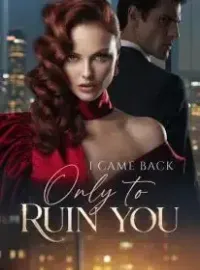 I Came Back Only to Ruin You