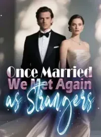 Once Married, We Met Again as Strangers