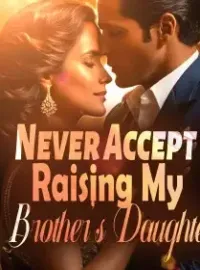 Never Accept Raising My Brother's Daughter