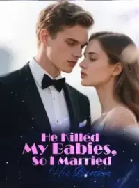 He Killed My Babies, So I Married His Brother