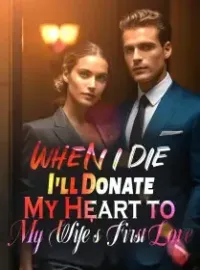 When I Die, I'll Donate My Heart to My Wife's First Love