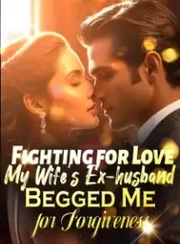 Fighting for Love: My Wife's Ex-husband Begged Me for Forgiveness