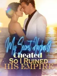 My Secret Husband Cheated,So I Ruined His Empire