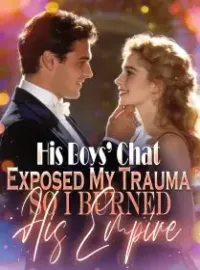 His Boys’ Chat Exposed My Trauma,So I Burned His Empire