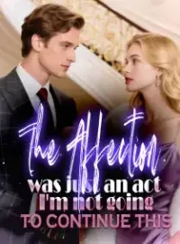The affection was just an act. I'm not going to continue this