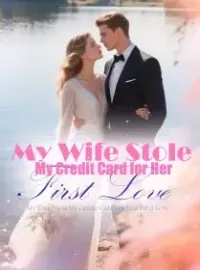 My Wife Stole My Credit Card for Her First Love