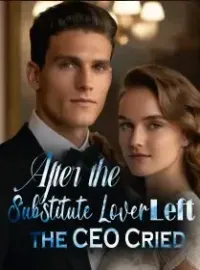 After the Substitute Lover Left, the CEO Cried