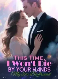 This Time, I Won't Die By Your Hands My Ex-Boyfriend