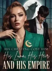 His Cheating Cost Him His Luna, His Heir, and His Empire