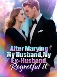 After Marrying My Husband,My Ex-Husband Regretful it