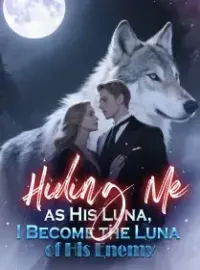 Hiding Me as His Luna, I Become the Luna of His Enemy