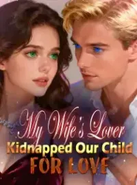 My Wife’s Lover Kidnapped Our Child for Love