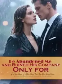 He Abandoned Me and Ruined His Company Only for His Mistress