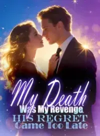 My Death Was My Revenge, His Regret Came Too Late