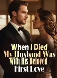 When I Died, My Husband Was with His Beloved First Love