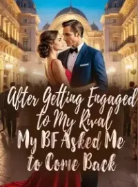 After Getting Engaged to My Rival, My BF Asked Me to Come Back