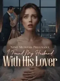 Nine Months Pregnant, I Found My Husband With His Lover