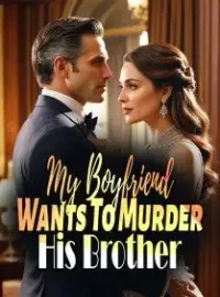 My Boyfriend Wants To Murder His Brother