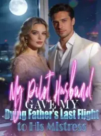 My Pilot Husband Gave My Dying Father's Last Flight to His Mistress