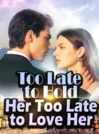 Too Late to Hold Her, Too Late to Love Her