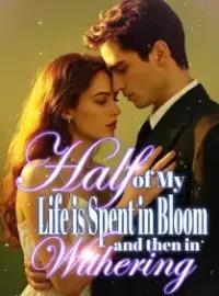 Half of My Life is Spent in Bloom, and then in Withering